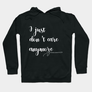 i just don't care any more, text Hoodie